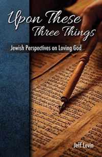 Upon These Three Things Jewish Perspectives on Loving God