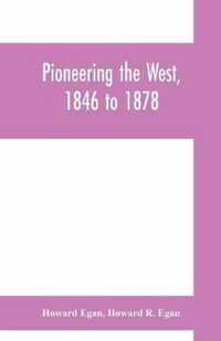 Pioneering the West, 1846 to 1878: Major Howard Egan's diary
