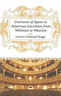 Overtones of Opera in American Literature from Whitman to Wharton