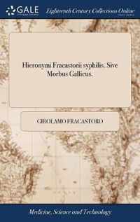 Hieronymi Fracastorii syphilis. Sive Morbus Gallicus.