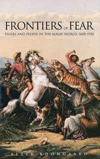 Frontiers of Fear - Tigers & People in the Malay World 1600-1950