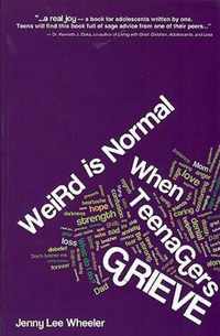 Weird is Normal When Teenagers Grieve