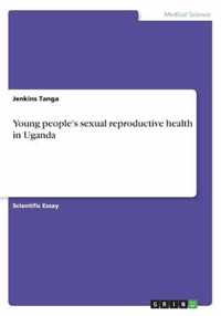 Young people's sexual reproductive health in Uganda