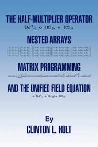 The Half-Multiplier Operator, Nested Arrays, Matrix Programming, and the Unifield Equation