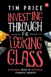 Investing Through the Looking Glass A rational guide to irrational financial markets