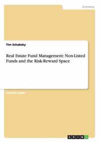 Real Estate Fund Management: Non-Listed Funds and the Risk-Reward Space