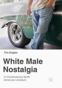 White Male Nostalgia in Contemporary North American Literature