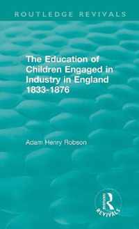 The Education of Children Engaged in Industry in England 1833-1876