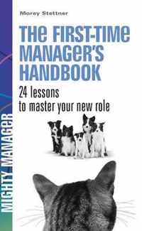 The First Time Manager's Handbook. 24 Lessons to Master Your New Role. (UK ed)