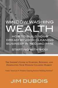 How To Build Your Dream Window Cleaning Business In Record Time