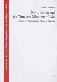 North Korea and the Timeless Dilemma of Aid: A Study of Humanitarian Action in Famines