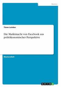 Die Marktmacht von Facebook aus politoekonomischer Perspektive