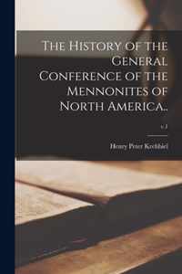The History of the General Conference of the Mennonites of North America..; v.1