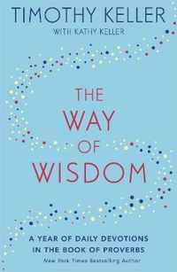 The Way of Wisdom A Year of Daily Devotions in the Book of Proverbs US title God's Wisdom for Navigating Life
