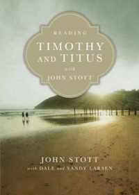 Reading Timothy and Titus with John Stott 13 Weeks for Individuals or Groups Reading the Bible with John Stott Series