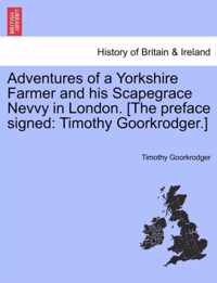 Adventures of a Yorkshire Farmer and His Scapegrace Nevvy in London. [The Preface Signed