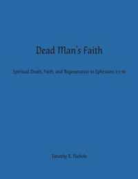 Dead Man's Faith: Spiritual Death, Faith, and Regeneration in Ephesians 2