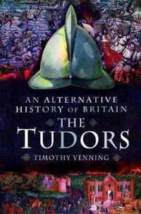 An Alternative History of Britain The Tudors