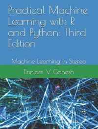 Practical Machine Learning with R and Python: Third Edition