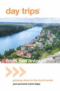Day Trips(r) from San Antonio: Getaway Ideas for the Local Traveler