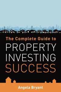 Complete Guide To Property Investing Suc