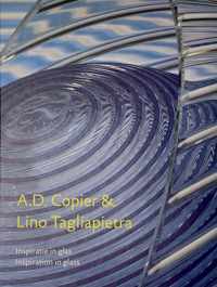 A.D. Copier & Lino Tagliapietra: inspiratie in glas = inspiration in glass