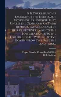 It is Ordered, by His Excellency the Lieutenant Governor, in Council, That Unless the Claimants or Their Representatives, Do Assert Their Respective C