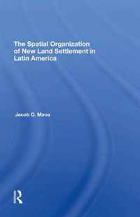 The Spatial Organization Of New Land Settlement In Latin America