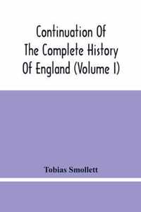 Continuation Of The Complete History Of England (Volume I)
