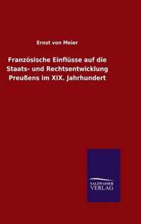 Franzoesische Einflusse auf die Staats- und Rechtsentwicklung Preussens im XIX. Jahrhundert