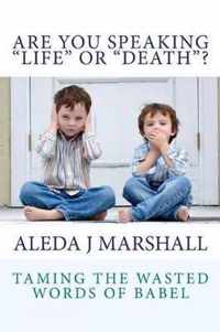 ARE YOU SPEAKING LIFE or DEATH?