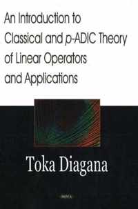 Introduction to Classical & p-ADIC Theory of Linear Operators & Applications