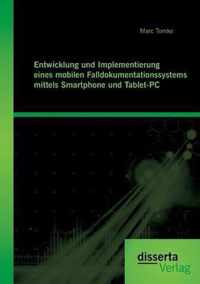 Entwicklung und Implementierung eines mobilen Falldokumentationssystems mittels Smartphone und Tablet-PC