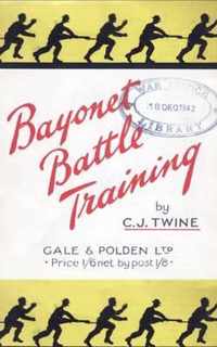 BAYONET BATTLE TRAINING A Realistic and Practical Series of Exercises on the Use of the Training Stick and Dummy