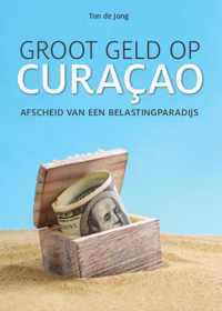 Groot geld op Curaçao - Ton de Jong - Paperback (9789460224843)