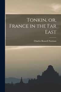 Tonkin, or, France in the Far East