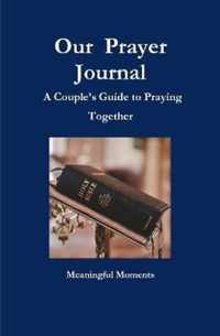 Our  Prayer Journal  A Couple's Guide to Praying Together