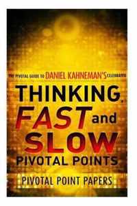 Thinking, Fast and Slow Pivotal Points - The Pivotal Guide to Daniel Kahneman's Celebrated Book