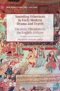 Sounding Otherness in Early Modern Drama and Travel: Uncanny Vibrations in the English Archive