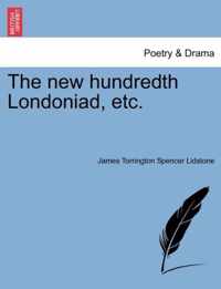 The New Hundredth Londoniad, Etc.