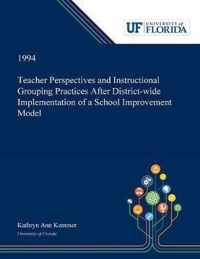 Teacher Perspectives and Instructional Grouping Practices After District-wide Implementation of a School Improvement Model