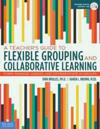 A Teacher's Guide to Flexible Grouping and Collaborative Learning