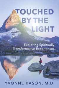 Touched by the Light Exploring Spiritually Transformative Experiences
