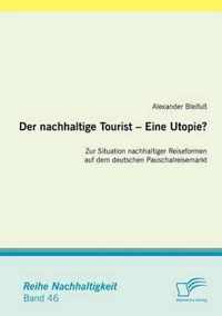 Der nachhaltige Tourist - Eine Utopie? Zur Situation nachhaltiger Reiseformen auf dem deutschen Pauschalreisemarkt