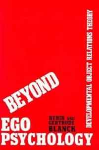 Beyond Ego Psychology - Developmental Object Relations Theory