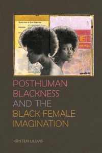 Posthuman Blackness and the Black Female Imagination