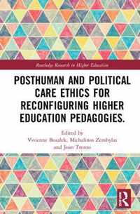 Posthuman and Political Care Ethics for Reconfiguring Higher Education Pedagogies