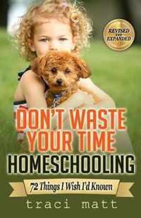 Don't Waste Your Time Homeschooling