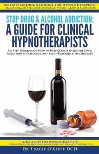 Stop Drug & Alcohol Addiction: A Guide for Clinical Hypnotherapists