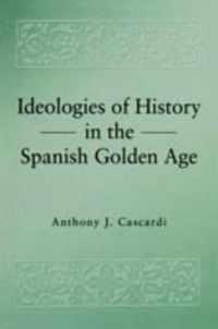 Ideologies of History in the Spanish Golden Age